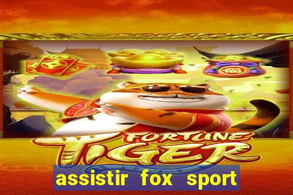 assistir fox sport futebol tv